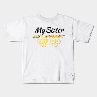 my sister my bank Kids T-Shirt